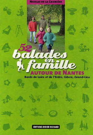 52 balades en famille autour de Nantes : bords de Loire et de l'Erdre, Gâvre, Grand-Lieu