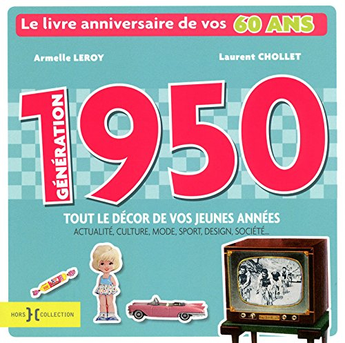 Génération 1950 : le livre anniversaire de vos 60 ans : tout le décor de vos jeunes années, actualit