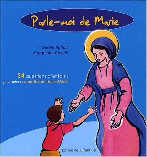 Parle-moi de Marie : 24 questions d'enfants pour mieux connaître et aimer Marie