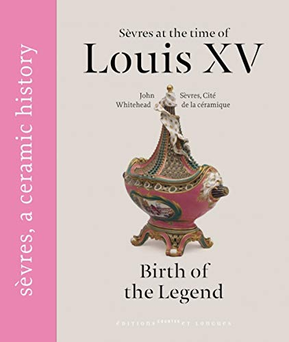 Sèvres sous Louis XV : 1740-1770 : naissance de la légende