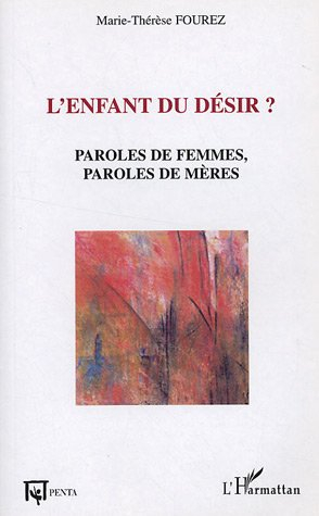 L'enfant du désir ? : paroles de femmes, paroles de mères