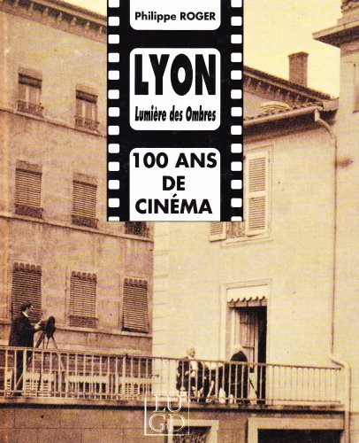 Lyon, lumière des ombres : cent ans de cinéma