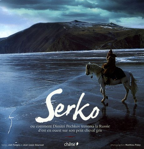 Serko ou Comment Dimitri Pechkov traversa la Russie d'est en ouest sur son petit cheval gris