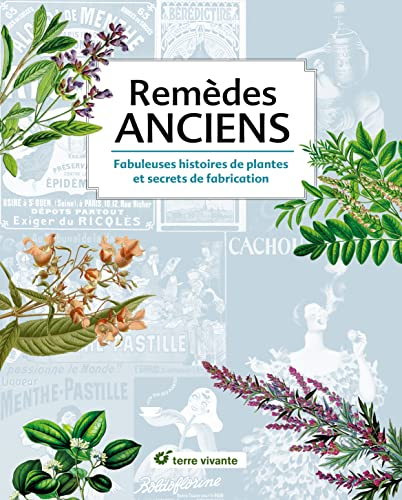 Remèdes anciens : fabuleuses histoires de plantes et secrets de fabrication