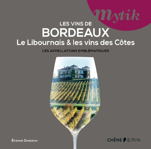 Les vins de Bordeaux : le Libournais & les vins des Côtes : les appellations emblématiques