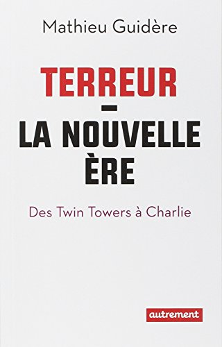 Terreur : la nouvelle ère : des Twin Towers à Charlie