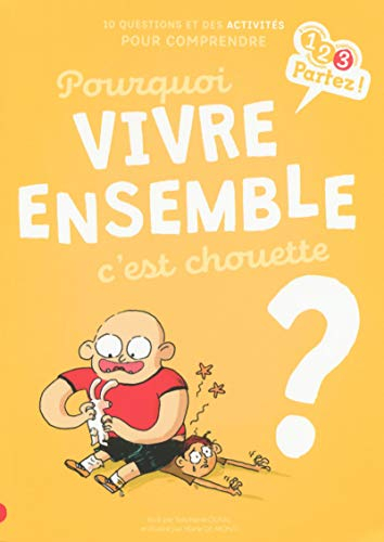 Pourquoi vivre ensemble c'est chouette ? : 10 questions et des activités pour comprendre
