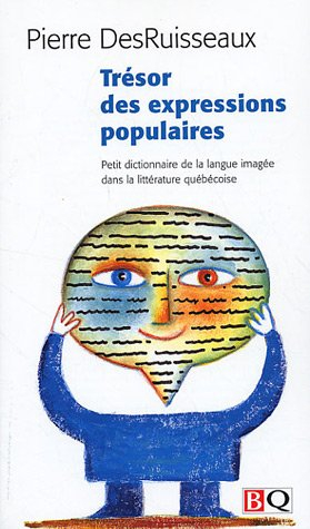 Trésor des expressions populaires : petit dictionnaire de la langue imagée dans la littérature québé
