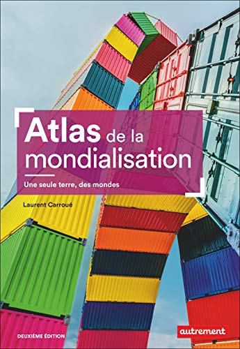 Atlas de la mondialisation : une seule terre, des mondes