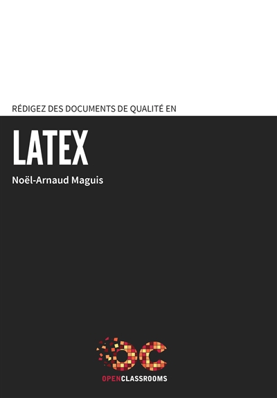 Rédigez des documents de qualité en LaTeX : l'outil des professionnels pour publier mémoires, thèses