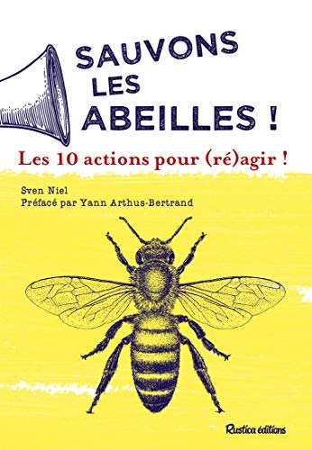 Sauvons les abeilles ! : les 10 actions pour (ré)agir !