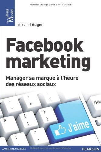 Facebook marketing : manager sa marque à l'heure des réseaux sociaux - Arnaud Auger