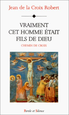 Vraiment cet homme était fils de dieu : chemin de croix