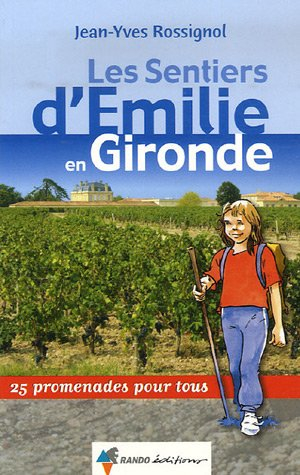 Les sentiers d'Emilie en Gironde : 25 promenades pour tous