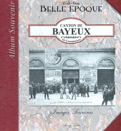Canton de Bayeux, 16 communes : images souvenir