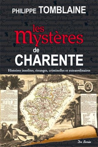 Les mystères de Charente : histoires insolites, étranges, criminelles et extraordinaires