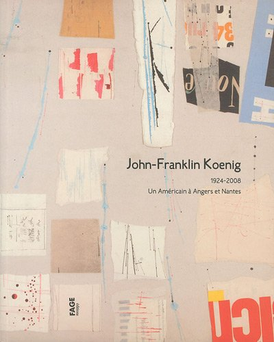 John-Franklin Koenig : 1924-2008, un Américain à Angers et à Nantes : expositions, Angers, Musée des