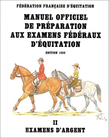 Manuel officiel de préparation aux examens fédéraux d'équitation, tome 2. Examens d'argent, édition 