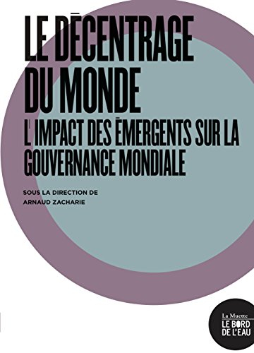 Le décentrage du monde : l'impact des émergents sur la gouvernance mondiale