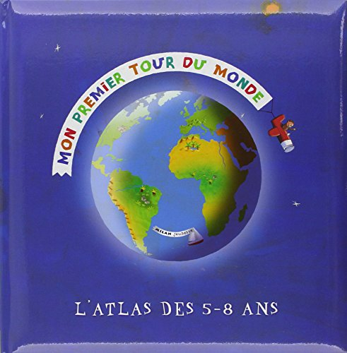 Mon premier tour du monde : l'atlas des 5-8 ans