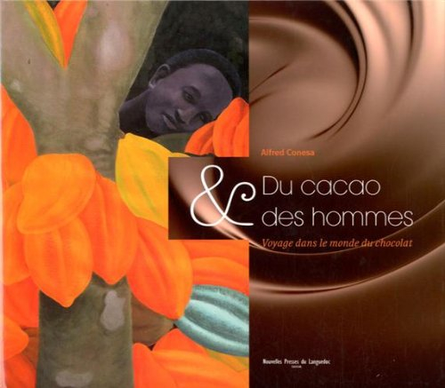 Du cacao & des hommes : voyage dans le monde du chocolat