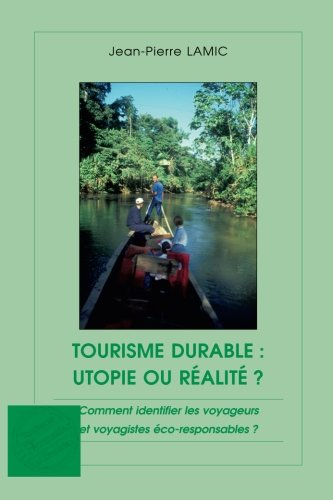 Tourisme durable : utopie ou réalité ? : comment identifier les voyageurs et voyagistes éco-responsa