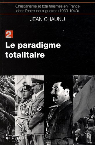 Christianisme et totalitarismes en France dans l'entre-deux-guerres : 1930-1940. Vol. 2. Le paradigm