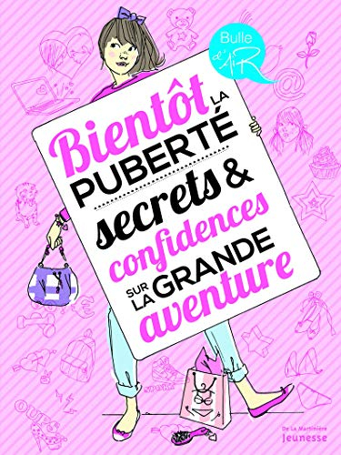 Bientôt la puberté : secrets & confidences sur la grande aventure