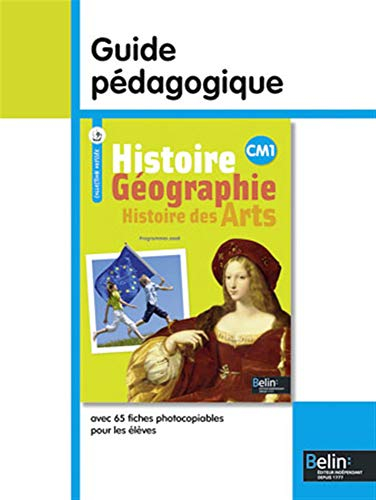 Histoire géographie, histoire des arts CM1 : conforme au socle commun et aux programmes 2008 : guide