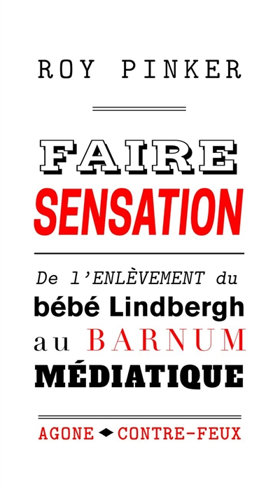 Faire sensation : de l'enlèvement du bébé Lindbergh au barnum médiatique