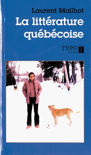la litterature quebecoise: depuis ses origines : essai (essais) (french edition)