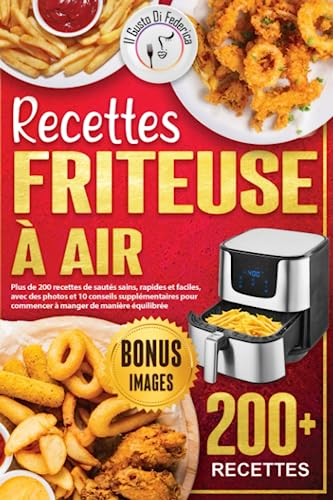 Recettes friteuse à air: Plus de 200 recettes de sautés sains, rapides et faciles, avec des photos e