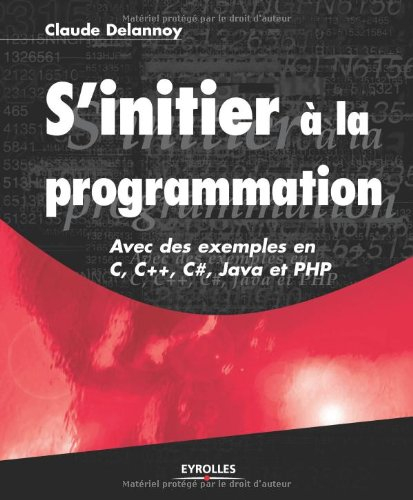 S'initier à la programmation : avec des exemples en C, C++, C sharp, Java et PHP