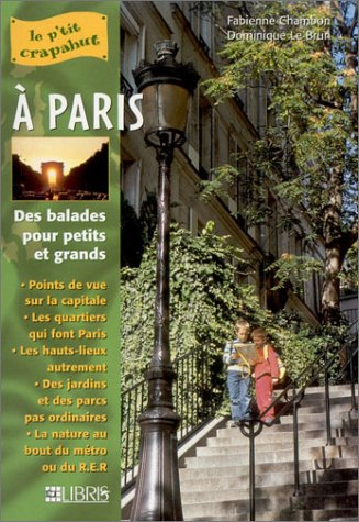 A Paris : balades pour petits et grands : points de vue sur la capitale, les quartiers qui font Pari