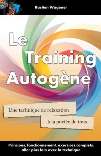 Le Training Autogene: Une technique de relaxation a la portee de tous