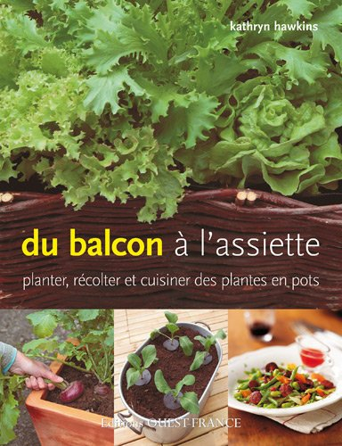 Du balcon à l'assiette : planter, récolter et cuisiner des plantes en pot
