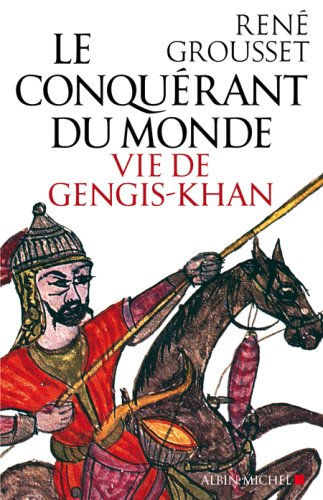 Le conquérant du monde : vie de Gengis-khan