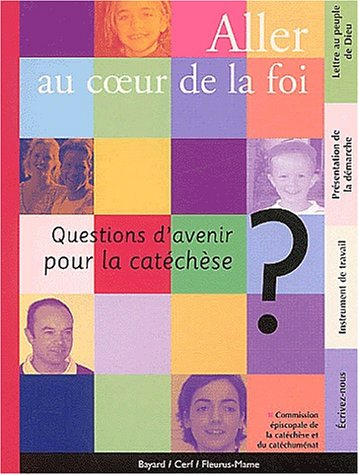 Aller au coeur de la foi : questions d'avenir pour la catéchèse