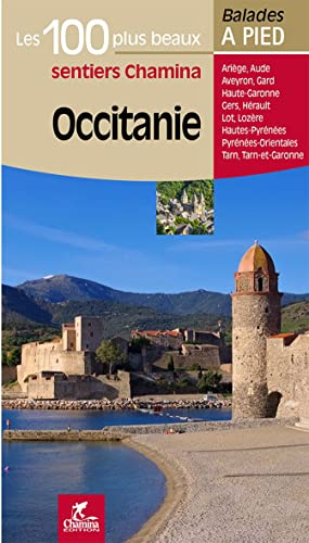 Occitanie : les 100 plus beaux sentiers Chamina : Ariège, Aude, Aveyron, Gard, Haute-Garonne, Gers, 