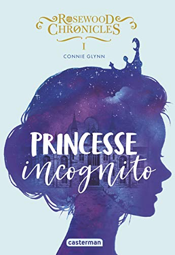 Rosewood Chronicles. Vol. 1. Princesse incognito