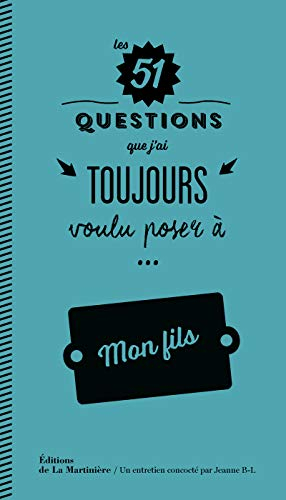 Les 51 questions que j'ai toujours voulu poser à... mon fils