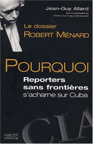 le dossier robert ménard : pourquoi reporters sans frontières s'acharne sur cuba
