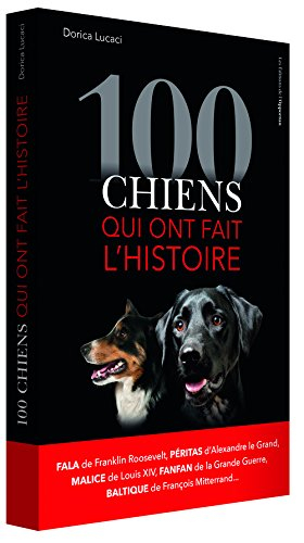 100 chiens qui ont fait l'histoire : Fala de Franklin Roosevelt, Péritas d'Alexandre le Grand, Malic