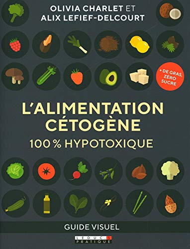 L'alimentation cétogène : 100 % hypotoxique : guide visuel
