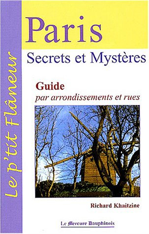 Paris, secrets et mystères : guide par arrondissements et rues
