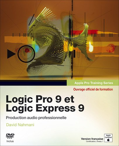 Logic Pro 9 et Logic Express 9 : production audio professionnelle