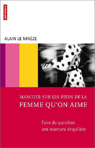 Marcher sur les pieds de la femme qu'on aime : faire du quotidien une aventure singulière