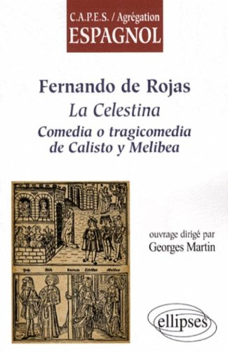 Fernando de Rojas : La Celestina, comedia o tragicomedia de Calisto y Melibea