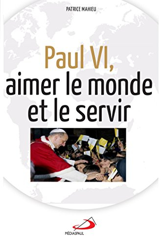 Paul VI, aimer le monde et le servir