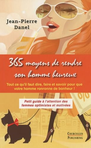 365 moyens de rendre son homme heureux : tout ce qu'il faut dire, faire et savoir pour que votre hom